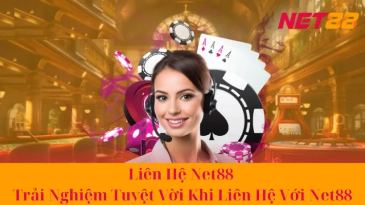 Tại Sao Nên Liên Hệ NET88?